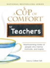 Image for A cup of comfort for teachers: heartwarming stories of people who mentor, motivate, and inspire