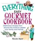 Image for Everything Easy Gourmet Cookbook : Over 250 Distinctive Recipes From Arounf The World To Please Your Family An