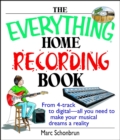Image for The everything home recording book: from 4-track to digital-- all you need to make your musical dreams a reality