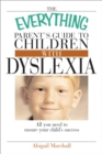 Image for Everything Parent&#39;s Guide To Children With Dyslexia: All You Need To Ensure Your Child&#39;s Success