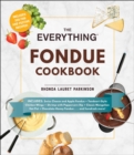Image for The everything fondue cookbook: 300 creative ideas for any occasion
