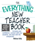 Image for The everything new teacher book: increase your confidence, connect with your students, and deal with the unexpected