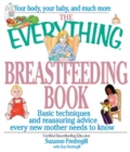 Image for The Everything Breastfeeding Book: Basic Techniques and Reassuring Advice Every New Mother Needs to Know