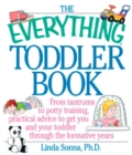 Image for The Everything Toddler Book: From Controlling Tantrums to Potty Training, Practical Advice to Get You and Your Toddler Through the Formative Years