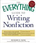 Image for The everything guide to writing nonfiction  : all you need to know about writing nonfiction books, articles, essays, reviews, and memoirs
