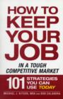 Image for How to keep your job in a tough competitive market  : 101 strategies you can use today