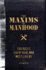 Image for The maxims of manhood  : 100 rules every real man must live by