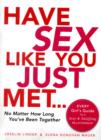 Image for Have sex like you just met--no matter how long you&#39;ve been together  : every girls guide to a sexy and satisfying relationship