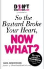 Image for DontDateHimGirl.com Presents - So the Bastard Broke Your Heart, Now What?