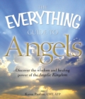 Image for The Everything Guide to Angels: Discover the Wisdom and Healing Power of the Angelic Kingdom
