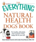 Image for The Everything Natural Health for Dogs Book: The Healthy, Affordable Way to Ensure a Long, Happy Life for Your Pet
