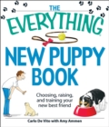 Image for The Everything New Puppy Book: Choosing, Raising, and Training Your New Best Friend