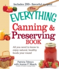 Image for The Everything Canning and Preserving Book: All You Need to Know to Enjoy Natural, Healthy Foods Year Round