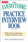 Image for The everything practice interview book: make the best impression - and get the job you want!