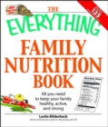 Image for The Everything Family Nutrition Book: All You Need to Keep Your Family Healthy, Active, and Strong