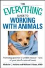 Image for The Everything Guide to Working With Animals: Find a Job That Fits Your Animal-loving Personality