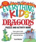 Image for Everything Kids&#39; Dragons Puzzle and Activity Book: From scales to tails, fire-breathing excitement every kid will love