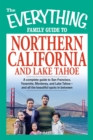 Image for The Everything Family Guide to Northern California and Lake Tahoe: A Complete Guide to San Francisco, Yosemite, Monterey, and Lake Tahoe--And All the Beautiful Spots in Between!