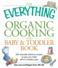 Image for Everything Organic Cooking for Baby and Toddler Book: 300 naturally delicious recipes to get your child off to a healthy start