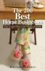 Image for The 200 Best Home Businesses: Easy to Start, Fun to Run, Highly Profitable