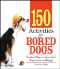 Image for 150 activities for bored dogs: surefire ways to keep your dog active and happy