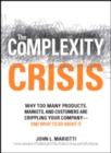 Image for The Complexity Crisis: Why Too Many Products, Markets, and Customers Are Crippling Your Economy, and What to Do About It
