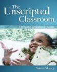 Image for The Unscripted Classroom : Emergent Curriculum in Action