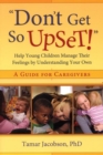 Image for &quot;Don&#39;t Get So Upset!&quot;: Help Young Children Manage Their Feelings by Understanding Your Own