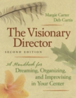 Image for Visionary Director, Second Edition: A Handbook for Dreaming, Organizing, and Improvising in Your Center