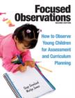 Image for Focused observations  : how to observe young children for assessment and curriculum planning