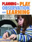 Image for Planning for Play, Observation and Learning in Preschool and Kindergarten