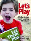 Image for Let&#39;s play  : (un)curriculum early learning adventures