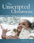 Image for The Unscripted Classroom: Emergent Curriculum in Action