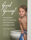 Image for Good going!: successful potty training for children in child care