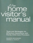 Image for The home visitor&#39;s manual: tools and strategies for effective interactions with family child care providers