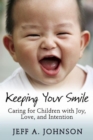 Image for Keeping your smile: caring for children with joy, love, and intention