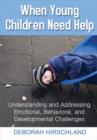 Image for When Young Children Need Help : Understanding and Addressing Emotional, Behavioral, and Developmental Challenges
