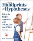 Image for From handprints to hypotheses: using the project approach with toddlers and twos