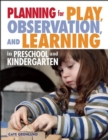 Image for Planning for play, observation, and learning in preschool and kindergarten