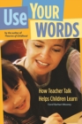 Image for Use your words: how teacher talk helps children learn