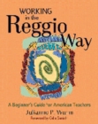 Image for Working in the Reggio way: a beginner&#39;s guide for American teachers