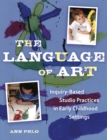 Image for The Language of Art: Inquiry-Based Studio Practices in Early Childhood Settings