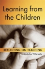 Image for Learning from the children: reflecting on teaching