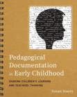Image for Pedagogical documentation in early childhood  : sharing children&#39;s learning and teachers&#39; thinking