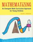 Image for Mathematizing  : an emergent math curriculum approach for young children