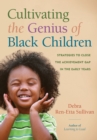 Image for Cultivating the Genius of Black Children: Strategies to Close the Achievement Gap in the Early Years