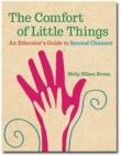 Image for The comfort of little things  : an educator&#39;s guide to second chances