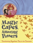 Image for Magic capes, amazing powers: transforming superhero play in the classroom
