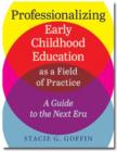 Image for Professionalizing early childhood education as a field of practice  : a guide to the next era