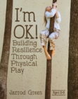 Image for I&#39;m OK!: building resilience through physical play